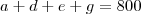 a+d+e+g=800 a+d+e+g=800