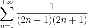 \sum_{n=1}^{+\infty}\frac{1}{(2n-1)(2n+1)}