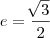 e=\frac{\sqrt[]{3}}{2}