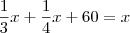 \dfrac{1}{3}x+\dfrac{1}{4}x+60=x