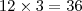 12 \times 3 = 36 12 \times 3 = 36