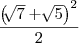 \frac{{\left(\sqrt[]{7}+\sqrt[]{5} \right)}^{2}}{\left2 \right}