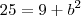 25 = 9 + b^2 25 = 9 + b^2
