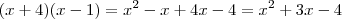 (x+4)(x-1) = x^2 -x +4x -4 = x^2 +3x -4 (x+4)(x-1) = x^2 -x +4x -4 = x^2 +3x -4