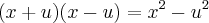 (x + u)(x - u) = x^{2} - u^{2} (x + u)(x - u) = x^{2} - u^{2}
