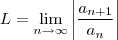 L=\lim_{n\rightarrow\infty}\left|\frac{{a}_{n+1}}{{a}_{n}} \right|