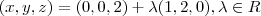 (x,y,z)=(0,0,2)+\lambda(1,2,0),\lambda\in R (x,y,z)=(0,0,2)+\lambda(1,2,0),\lambda\in R