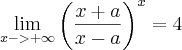 \lim_{x-> +\infty}{\left(\frac{x + a}{x - a} \right)}^{x} = 4