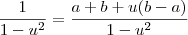 \frac{1}{1-u^2}=\frac{a+b+u(b-a)}{1-u^2}