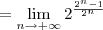 = \lim_{n\to +\infty} 2^{\frac{2^n - 1}{2^n}} = \lim_{n\to +\infty} 2^{\frac{2^n - 1}{2^n}}