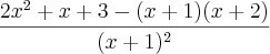 \frac{2x^2 + x + 3 - (x+1)(x+2)}{(x+1)^2} \frac{2x^2 + x + 3 - (x+1)(x+2)}{(x+1)^2}