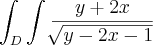 \int_{D}^{}\int_{}^{}\frac{y + 2x}{\sqrt[]{y - 2x - 1}}