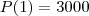 P(1)=3000