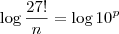 \log \frac{27!}{n} = \log 10^p