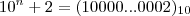 10^n + 2 = (10000 ... 0002)_{10} 10^n + 2 = (10000 ... 0002)_{10}
