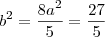 b^2 = \frac{8a^2}{5} = \frac{27}{5} b^2 = \frac{8a^2}{5} = \frac{27}{5}