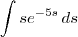 \int s{e}^{-5s} \, ds \int s{e}^{-5s} \, ds