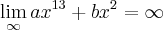 \lim_{\infty} a{x}^{13}+b{x}^{2} = \infty \lim_{\infty} a{x}^{13}+b{x}^{2} = \infty
