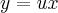 y = ux