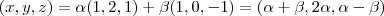 (x,y,z) =  \alpha (1,2,1)  + \beta (1,0,-1) = (\alpha + \beta , 2 \alpha , \alpha - \beta )