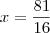 x = \frac{81}{16} x = \frac{81}{16}