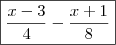 \boxed{ \frac{x - 3}{4} - \frac{x + 1}{8}}