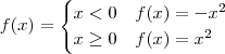f(x)=\begin{cases}x<0&f(x)=-x^2\\x\geq0&f(x)=x^2\end{cases}