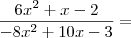 \frac{6x^2 + x - 2}{- 8x^2 + 10x - 3} =