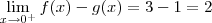 \lim_{x\to 0^+} f(x) - g(x) = 3 - 1 = 2 \lim_{x\to 0^+} f(x) - g(x) = 3 - 1 = 2