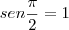 sen \frac{\pi}{2} = 1