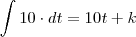 \int 10\cdot dt=10t+k \int 10\cdot dt=10t+k