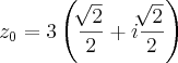 {z}_{0}=3\left(\frac{\sqrt[]{2}}{2} +i\frac{\sqrt[]{2}}{2}\right)