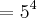 ={5}^{4} ={5}^{4}
