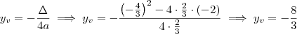 y_v = -\frac{\Delta}{4a} \implies y_v = -\frac{\left(-\frac{4}{3}\right)^2 - 4\cdot\frac{2}{3}\cdot(-2)}{4\cdot\frac{2}{3}}\implies y_v = -\frac{8}{3}