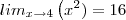 lim_{x\to4} \left(x^2)=16