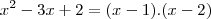 x^2 - 3x + 2 = (x - 1).(x-2)