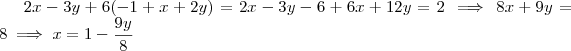 2x - 3y + 6(-1 +x +2y)   =  2x -3y -6 +6x  +12y  = 2 \implies 8x +9y = 8 \implies x = 1 -\frac{9y}{8}