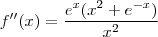 f''(x) = \frac{e^x(x^2+e^{-x})}{x^2}