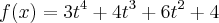 f(x) = 3{t}^{4}+{4t}^{3}+{6t}^{2}+4