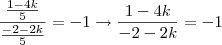 \frac{ \frac{1-4k}{5} }{ \frac{-2-2k}{5} } = -1 \rightarrow \frac{1-4k}{-2-2k} = -1