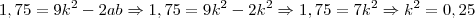 1,75 = 9k^2 - 2ab \Rightarrow 1,75 = 9k^2 - 2k^2 \Rightarrow 1,75 = 7k^2 \Rightarrow k^2 = 0,25 1,75 = 9k^2 - 2ab \Rightarrow 1,75 = 9k^2 - 2k^2 \Rightarrow 1,75 = 7k^2 \Rightarrow k^2 = 0,25