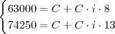 \begin{cases}
63000 = C + C \cdot i \cdot 8
\\ 74250 = C + C \cdot i\cdot 13
\end \begin{cases}
63000 = C + C \cdot i \cdot 8
\\ 74250 = C + C \cdot i\cdot 13
\end
