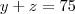 y+z=75 y+z=75