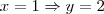 x=1 \Rightarrow y=2 x=1 \Rightarrow y=2
