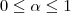 0\leq \alpha\leq 1 0\leq \alpha\leq 1