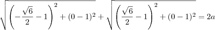 \sqrt{\left(-\dfrac{\sqrt{6}}{2}-1\right)^2 + (0 - 1)^2} + \sqrt{\left(\dfrac{\sqrt{6}}{2}-1\right)^2 + (0 - 1)^2} = 2a \sqrt{\left(-\dfrac{\sqrt{6}}{2}-1\right)^2 + (0 - 1)^2} + \sqrt{\left(\dfrac{\sqrt{6}}{2}-1\right)^2 + (0 - 1)^2} = 2a
