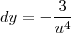 dy = - \frac{3}{u^4} dy = - \frac{3}{u^4}