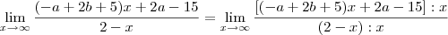 \lim_{x\to \infty} \frac{(- a + 2b + 5)x + 2a - 15}{2-x} = \lim_{x\to \infty} \frac{[(- a + 2b + 5)x + 2a - 15]:x}{(2-x):x}