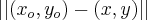 \left|\left| ({x}_{o},{y}_{o}) - (x, y) \right| \right|