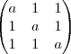 \begin{pmatrix}
a & 1 & 1 \\
1 & a & 1 \\
1 & 1 & a
\end{pmatrix} \begin{pmatrix}
a & 1 & 1 \\
1 & a & 1 \\
1 & 1 & a
\end{pmatrix}